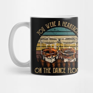 You Were A Heartache On The Dance Floor Glasses Wine Vintage Country Musics Mug